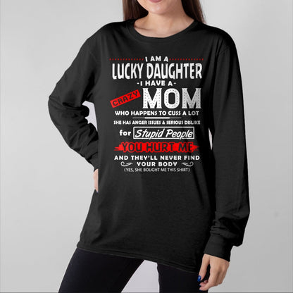 Gift for Mom Shirt, Funny Mom Unisex T-Shirt/Hoodie/Sweatshirt HLT00 - Funny Family Shirt I Am A Lucky Daughter I Have A Crazy Mom T-Shirt