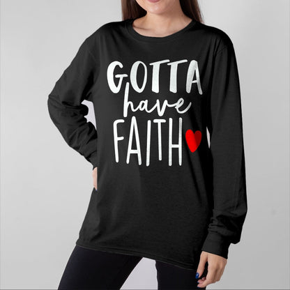 Christian Tee, Christian Faith Unisex T-Shirt/Hoodie/Sweatshirt HLT00 - Jesus Christ Catholic Christian Gotta Have Faith T-Shirt