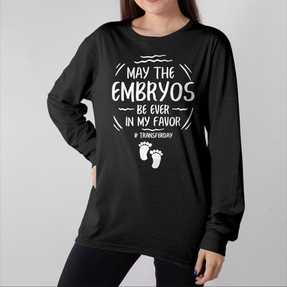 Gift for Mom Shirt, Funny Mom Unisex T-Shirt/Hoodie/Sweatshirt HLT00 - IVF May The Embryos Be Ever In My Favor Transfer Day T-Shirt