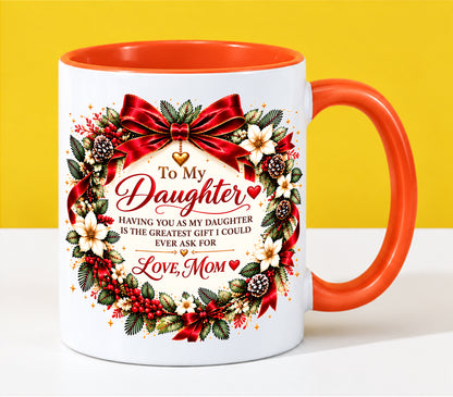 Being Your Daughter Is the Greatest Gift – Funny Christmas 2026 – Gift Accent Coffee Mug - From Mom - MTNN00 (SKU2610-383)