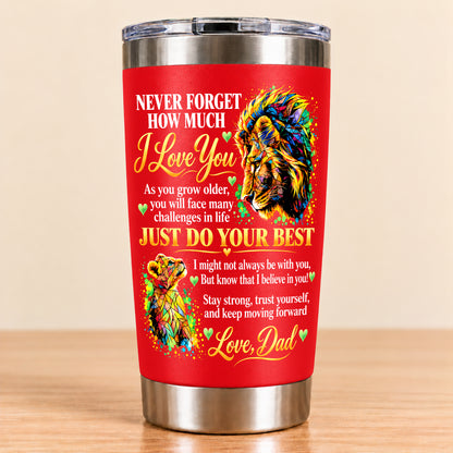 NEVER FORGET HOW MUCH I LOVE YOU – GIFT FROM DAD – STAINLESS STEEL TUMBLER – MTNN00 (SKU3D2610-961)