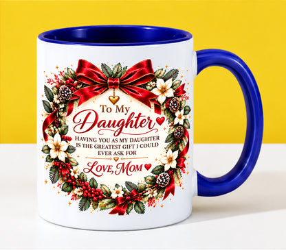 Being Your Daughter Is the Greatest Gift – Funny Christmas 2026 – Gift Accent Coffee Mug - From Mom - MTNN00 (SKU2610-383)