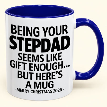 Being Your Stepdad Is Gift Enough - Funny Christmas 2026 - Gift Accent Coffee Mug (SKU2610-315)