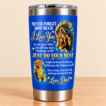 NEVER FORGET HOW MUCH I LOVE YOU – GIFT FROM DAD – STAINLESS STEEL TUMBLER – MTNN00 (SKU3D2610-961)