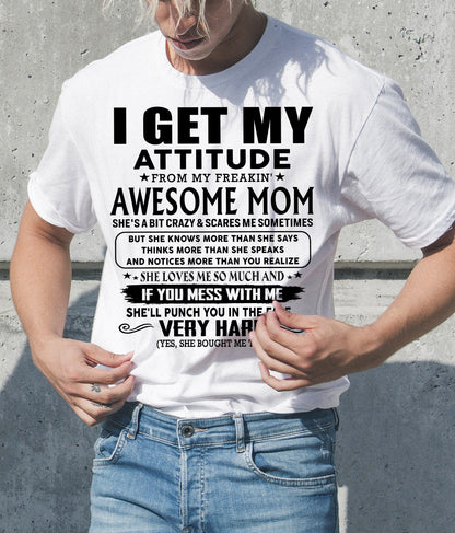 Thanks Mom - I GET MY ATTITUDE FROM MY FREAKIN' AWESOME MOM - Gift for Son and Daughter From Mom - MTNN00 (SKU-TMD-CU-00)