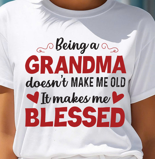 BEING A GRANDMA DOESN'T MAKE ME OLD- IT MAKES ME BLESSED MTNN00 (SKU10-11)