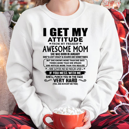 January Mom - I GET MY ATTITUDE FROM MY FREAKIN' AWESOME MOM - Gift for Son and Daughter From Mom - MTNN01 (SKU-TMD-CU-01)