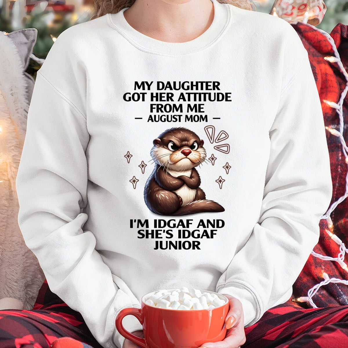 MY DAUGHTER GOT HER ATTITUDE FROM ME, AUGUST MOM FUNNY HUMOR BIRTHDAY MONTH T-SHIRT/HOODIE/SWEATSHIRT FOR WOMAN  - HNDS08