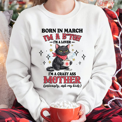 BORN IN MARCH I'M A B*TCH, I'M A CRAZY ASS MOTHER (SERIOUSLY, ASK MY KIDS) FUNNY HUMOR BIRTHDAY MONTH T-SHIRT/HOODIE/SWEATSHIRT FOR WOMAN  - HNDS03