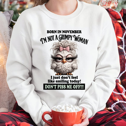 BORN IN NOVEMBER, I'M NOT A GRUMPY WOMAN. DON'T PISS ME OFF!!! FUNNY HUMOR BIRTHDAY MONTH T-SHIRT/HOODIE/SWEATSHIRT FOR WOMAN  - HNDS11