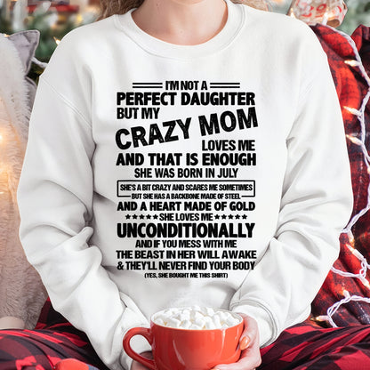 NOT A PERFECT DAUGHTER BUT MY CRAZY MOM LOVES ME, SHE WAS BORN IN JULY - PERFECT GIFT FROM MOM TO DAUGHTER BIRTHDAY MONTH T-SHIRT/HOODIE/SWEATSHIRT FOR WOMAN  - HNDS07