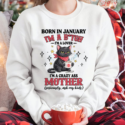 BORN IN JANUARY I'M A B*TCH, I'M A CRAZY ASS MOTHER (SERIOUSLY, ASK MY KIDS) FUNNY HUMOR BIRTHDAY MONTH T-SHIRT/HOODIE/SWEATSHIRT FOR WOMAN  - HNDS01