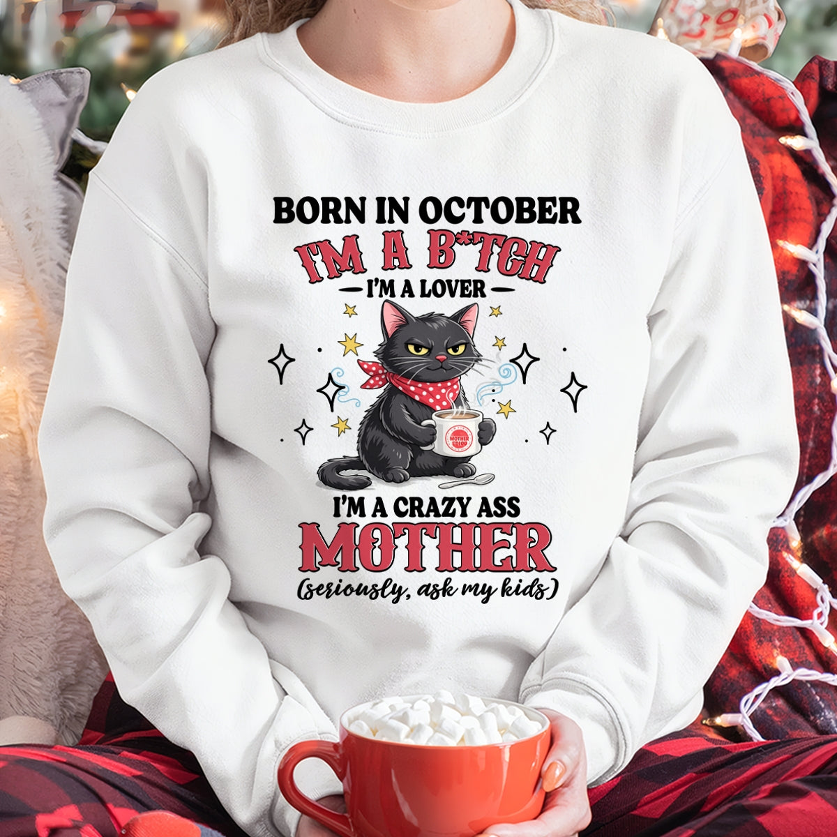 BORN IN OCTOBER I'M A B*TCH, I'M A CRAZY ASS MOTHER (SERIOUSLY, ASK MY KIDS) FUNNY HUMOR BIRTHDAY MONTH T-SHIRT/HOODIE/SWEATSHIRT FOR WOMAN  - HNDS10
