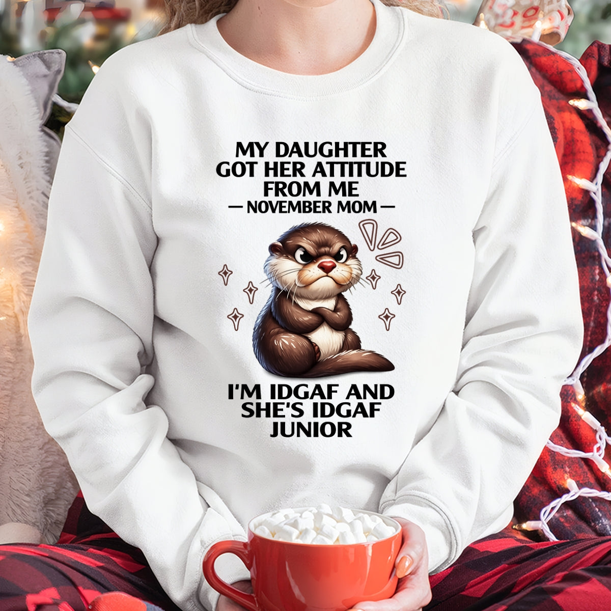 MY DAUGHTER GOT HER ATTITUDE FROM ME, NOVEMBER MOM FUNNY HUMOR BIRTHDAY MONTH T-SHIRT/HOODIE/SWEATSHIRT FOR WOMAN  - HNDS11