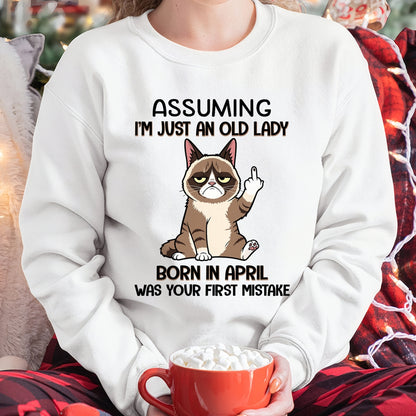 ASSUMING I'M JUST AN OLD LADY BORN IN APRIL FUNNY HUMOR BIRTHDAY MONTH T-SHIRT/HOODIE/SWEATSHIRT FOR WOMAN  - HNDS04
