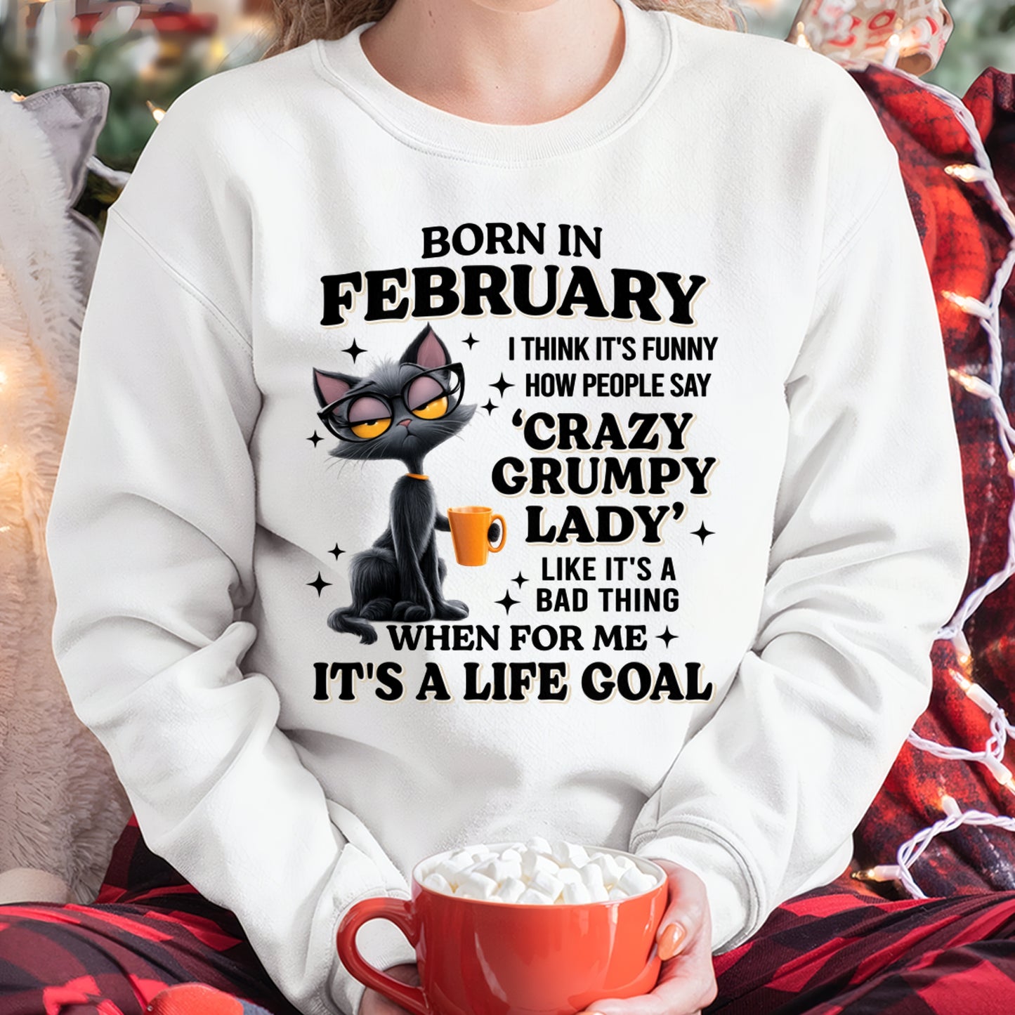 BORN IN FEBRUARY, IT'S FUNNY HOW PEOPLE SAY CRAZY GRUMPY LADY FUNNY HUMOR BIRTHDAY MONTH T-SHIRT/HOODIE/SWEATSHIRT FOR WOMAN  - HNDS02