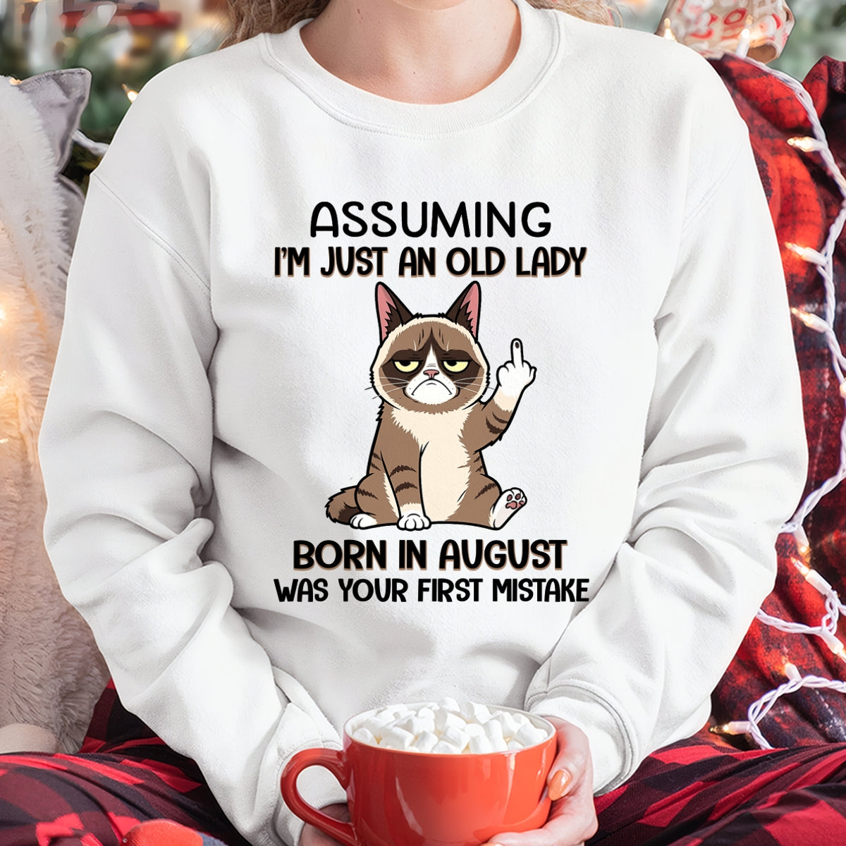 ASSUMING I'M JUST AN OLD LADY BORN IN AUGUST FUNNY HUMOR BIRTHDAY MONTH T-SHIRT/HOODIE/SWEATSHIRT FOR WOMAN  - HNDS08