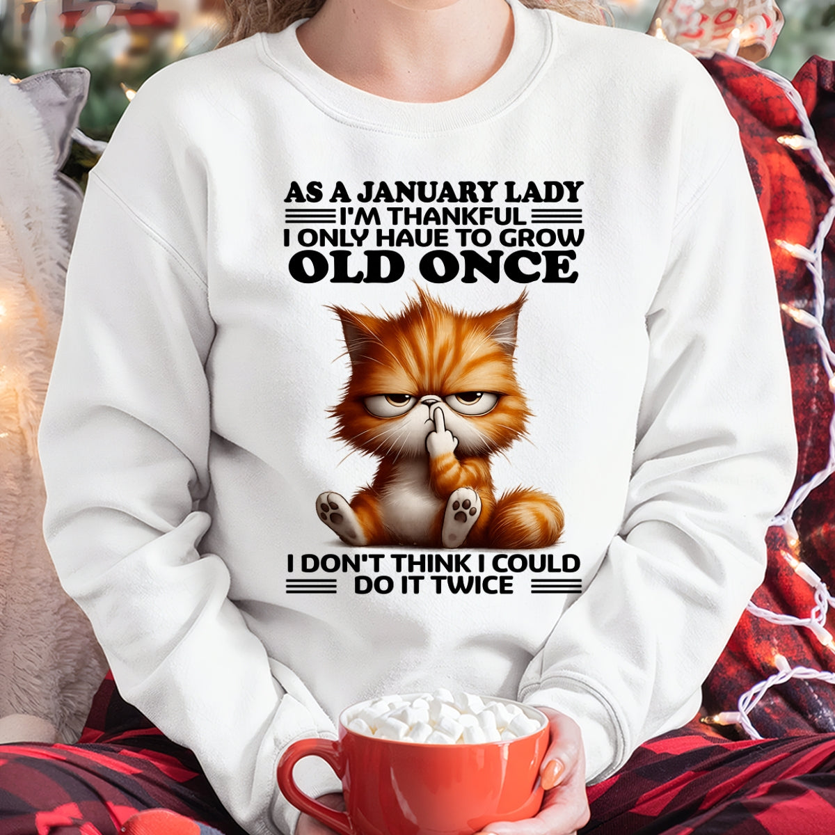 AS A JANUARY LADY, I DON'T THINK I COULD DO IT TWICE T-SHIRT/HOODIE/SWEATSHIRT FOR GIRL/WOMAN  - MTNN01
