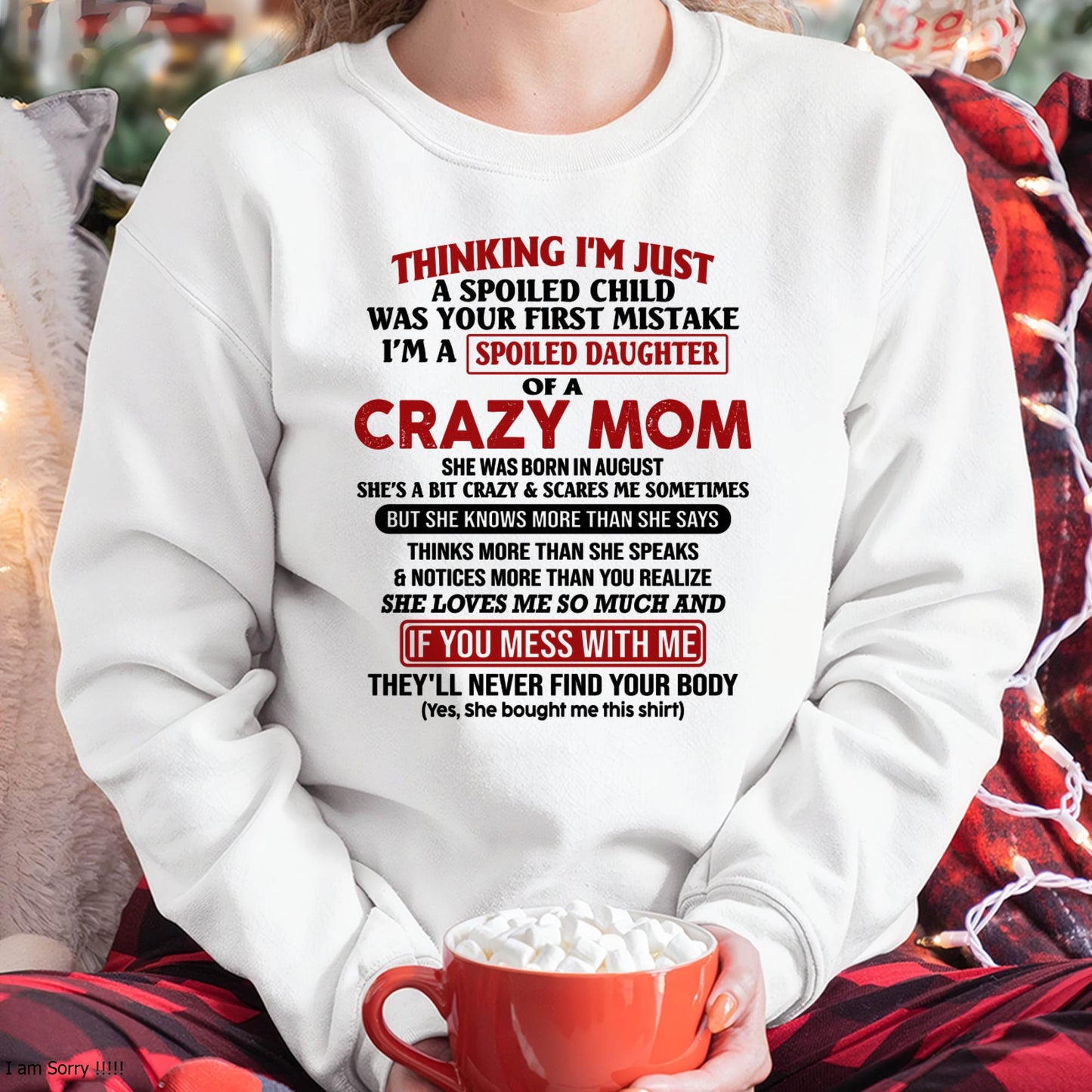 August Mom - I Am Spoiled Daughter Of A Crazy Mom - Gift for Daughter From Mom - MTNN08 (SKU-TMD-SPOILED-08)
