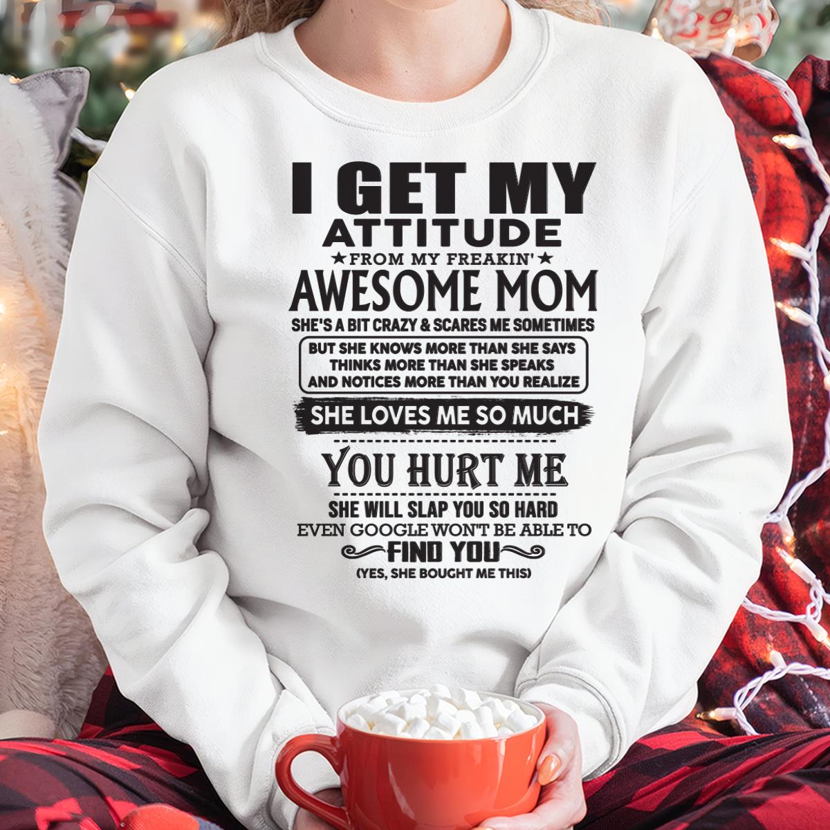 Thanks Mom - I GET MY ATTITUDE FROM MY FREAKIN' AWESOME MOM - Gift for Son and Daughter From Mom - MTNN00 (SKU-TMD-00)