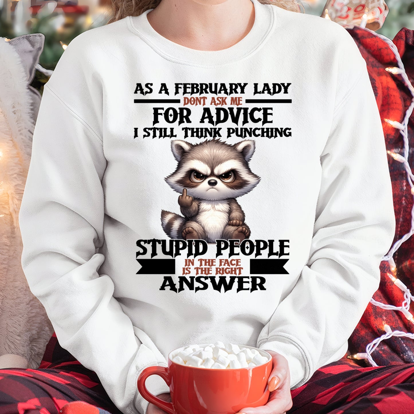 AS A FEBRUARY LADY, DON'T ASK ME FOR ADVICE T-SHIRT/HOODIE/SWEATSHIRT FOR GIRL/WOMAN  - HNDS02