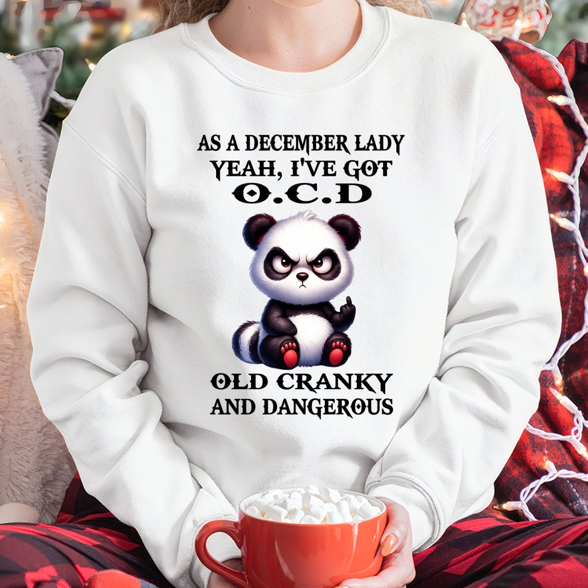 AS A DECEMBER LADY, YEAH I'VE GOT O.C.D OLD CRANKY AND DANGEROUS - FUNNY HUMOR BIRTHDAY MONTH T-SHIRT/HOODIE/SWEATSHIRT FOR GIRL/WOMAN  - MTNN12