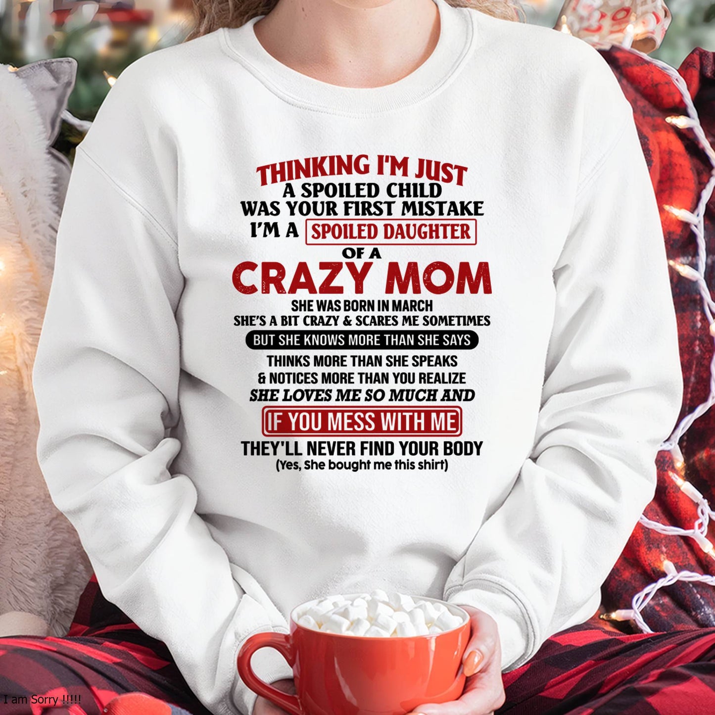 March Mom - I Am Spoiled Daughter Of A Crazy Mom - Gift for Daughter From Mom - MTNN03 (SKU-TMD-SPOILED-03)