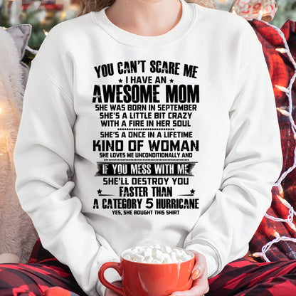 YOU CAN'T SCARE ME, BC I HAVE AN AWESOME MOM. SHE WAS BORN IN SEPTEMBER - GIFT FROM MOM TO DAUGHTER FUNNY HUMOR BIRTHDAY MONTH T-SHIRT/HOODIE/SWEATSHIRT FOR GIRL/WOMAN  - MTNN09