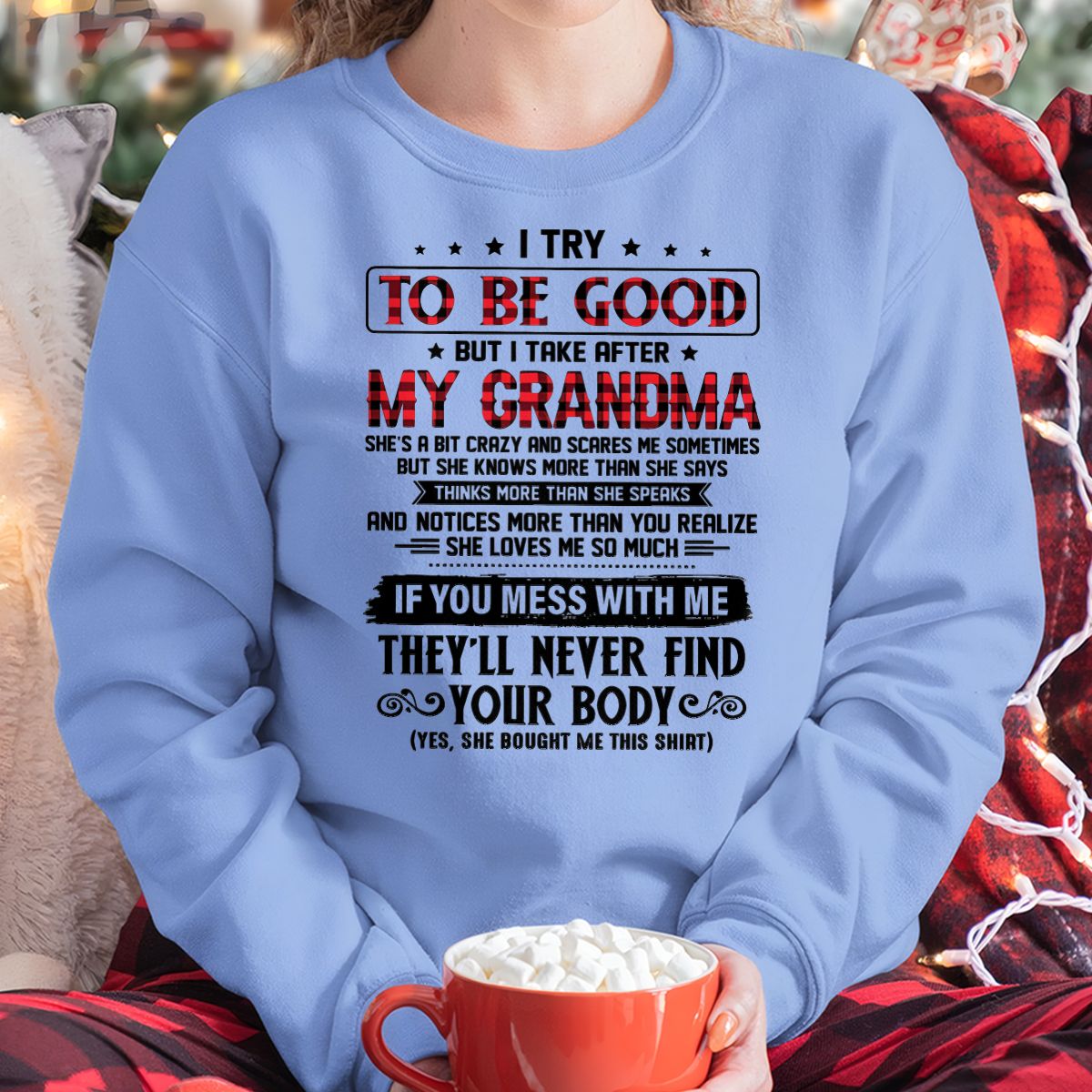 I TRY TO BE GOOD BUT I TAKE AFTER MY GRANDMA - From grandma for granddaughter - MTNN00 (SKU07-102-00)
