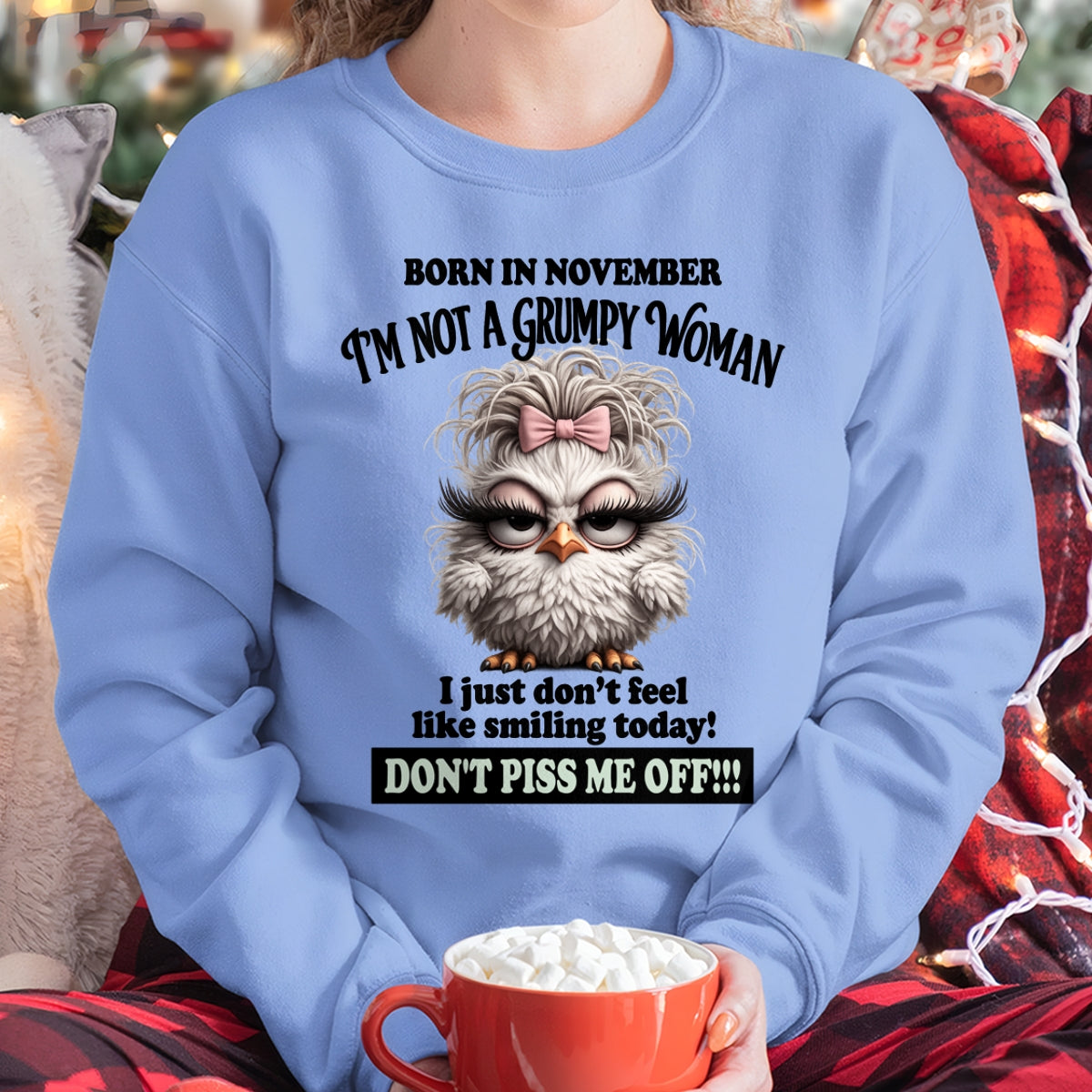 BORN IN NOVEMBER, I'M NOT A GRUMPY WOMAN. DON'T PISS ME OFF!!! FUNNY HUMOR BIRTHDAY MONTH T-SHIRT/HOODIE/SWEATSHIRT FOR WOMAN  - HNDS11