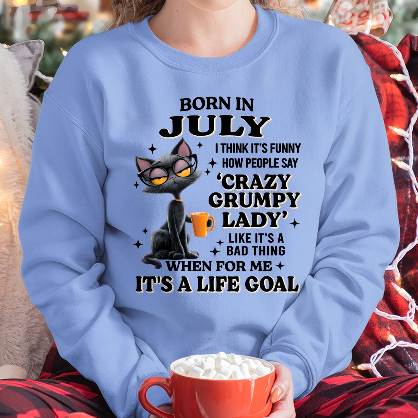 BORN IN JULY, IT'S FUNNY HOW PEOPLE SAY CRAZY GRUMPY LADY FUNNY HUMOR BIRTHDAY MONTH T-SHIRT/HOODIE/SWEATSHIRT FOR WOMAN  - HNDS07 (SKU2603-125-07)