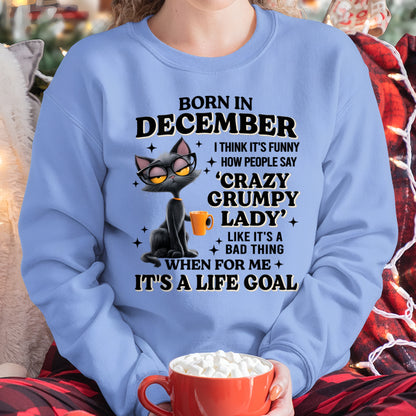 BORN IN DECEMBER, IT'S FUNNY HOW PEOPLE SAY CRAZY GRUMPY LADY FUNNY HUMOR BIRTHDAY MONTH T-SHIRT/HOODIE/SWEATSHIRT FOR WOMAN  - HNDS12