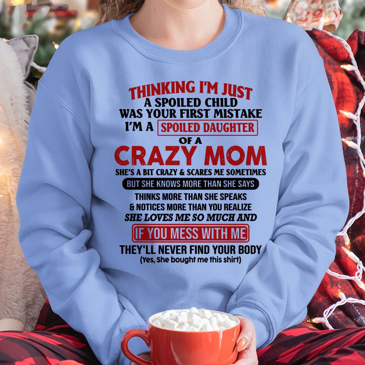 I Am Spoiled Daughter Of A Crazy Mom - Gift for Daughter From Mom - MTNN00 (SKU-TMD-SPOILED-00)