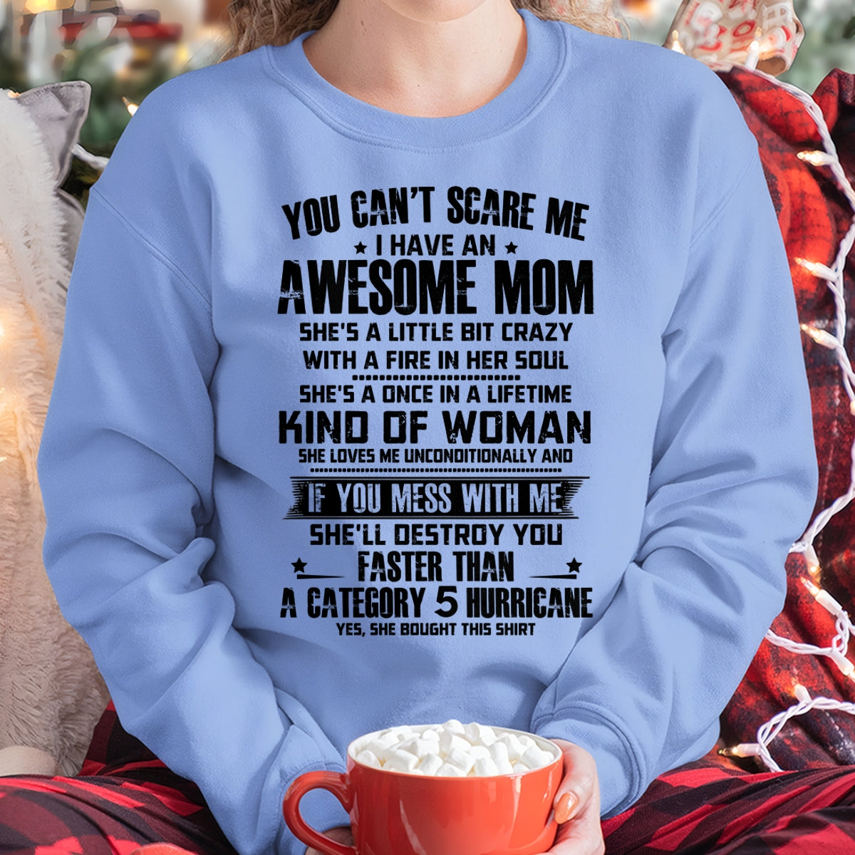 YOU CAN'T SCARE ME, BC I HAVE AN AWESOME MOM - GIFT FROM MOM TO DAUGHTER FUNNY HUMOR BIRTHDAY MONTH T-SHIRT/HOODIE/SWEATSHIRT FOR GIRL/WOMAN  - MTNN00