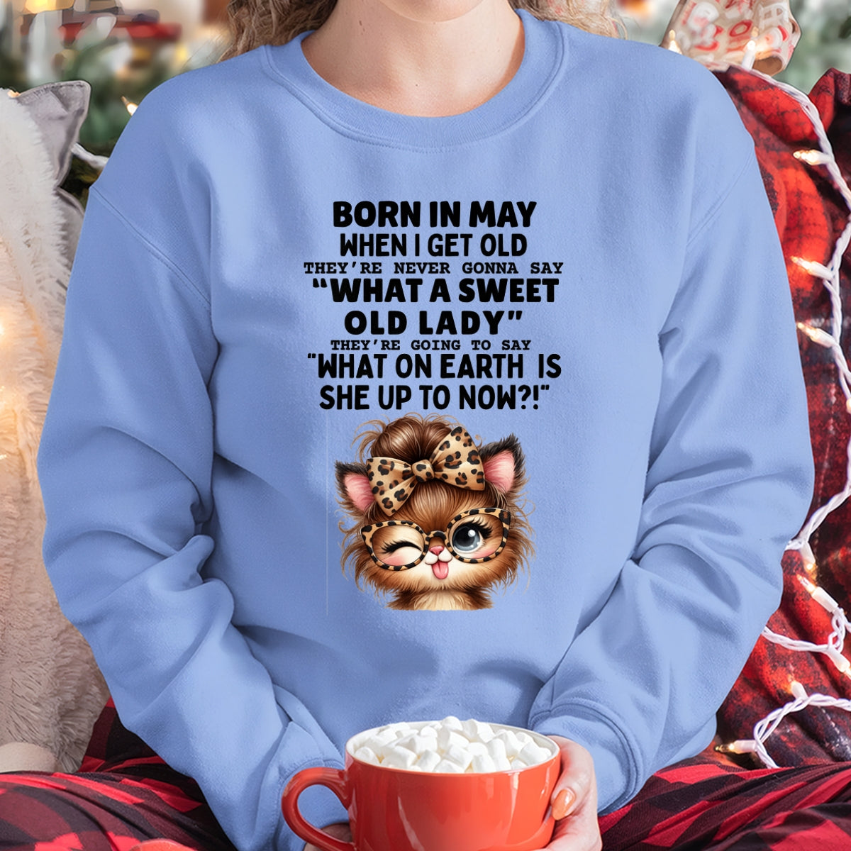 BORN IN MAY WHEN I GET OLD FUNNY HUMOR BIRTHDAY MONTH T-SHIRT/HOODIE/SWEATSHIRT FOR WOMAN  - HNDS05