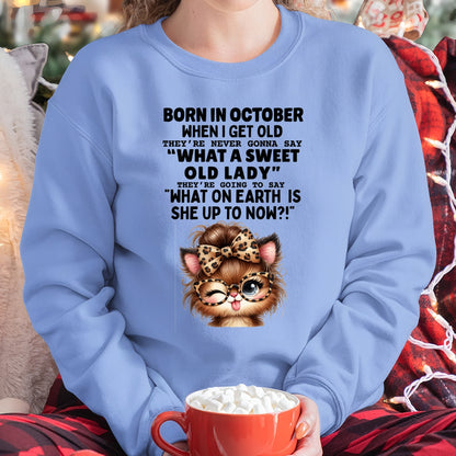 BORN IN OCTOBER WHEN I GET OLD FUNNY HUMOR BIRTHDAY MONTH T-SHIRT/HOODIE/SWEATSHIRT FOR WOMAN  - HNDS10