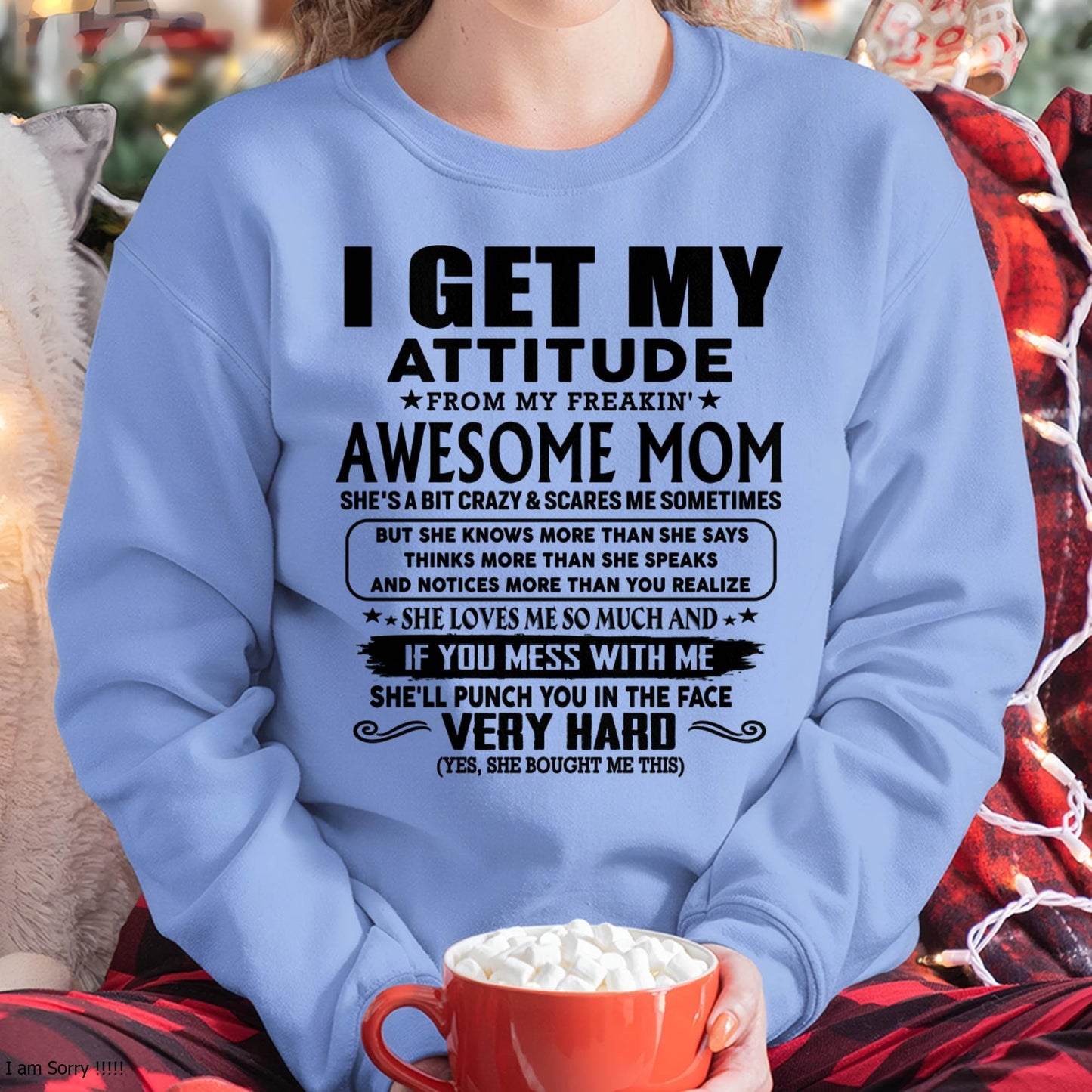 Thanks Mom - I GET MY ATTITUDE FROM MY FREAKIN' AWESOME MOM - Gift for Son and Daughter From Mom - MTNN00 (SKU-TMD-CU-00)