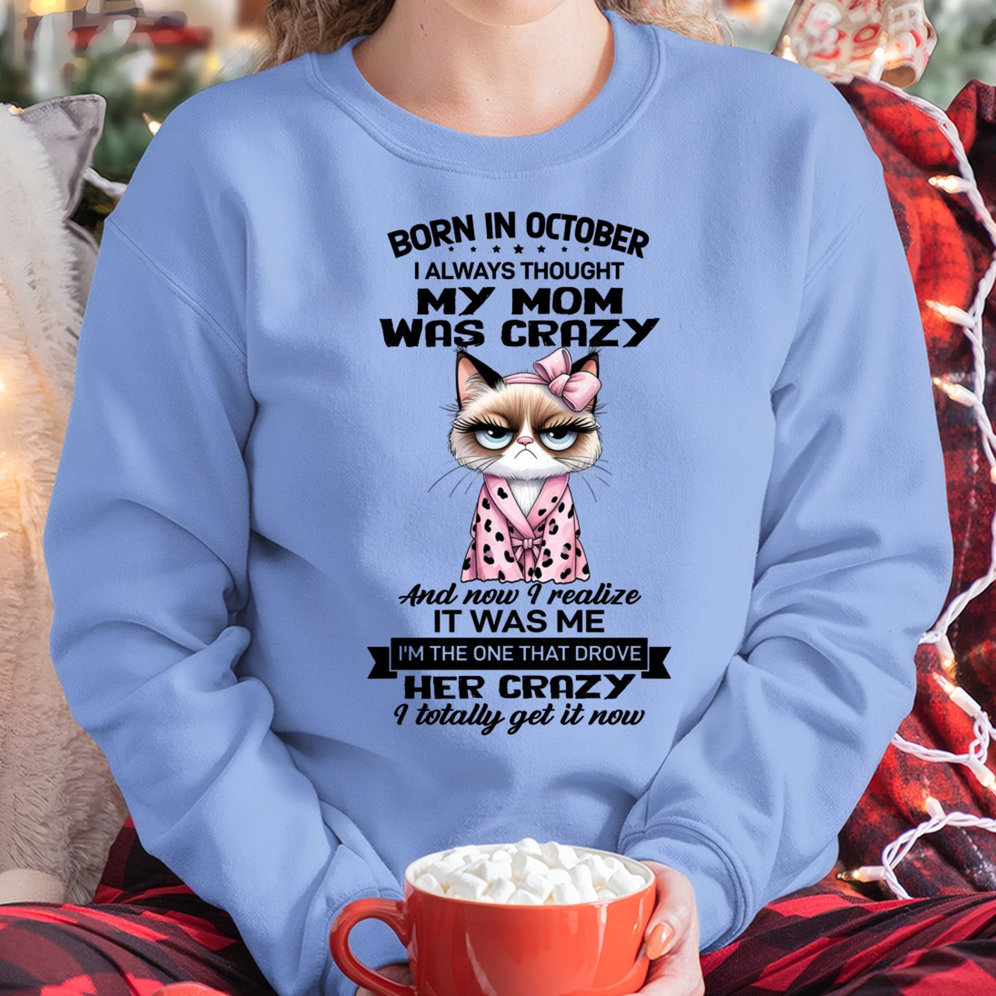 BORN IN OCTOBER, I ALWAYS THOUGHT MY MOM WAS CRAZY AND NOW I REALIZE IT WAS ME - SPECIAL EDITION FOR MOTHER'S DAY FUNNY HUMOR BIRTHDAY MONTH T-SHIRT/HOODIE/SWEATSHIRT FOR WOMAN  - HNDS10