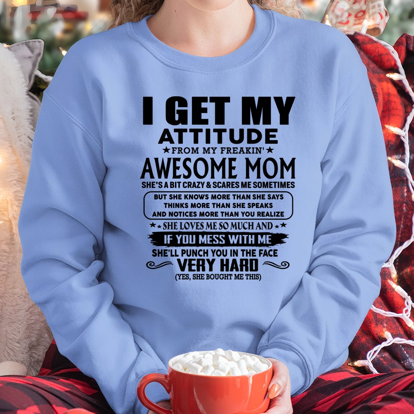 Thanks Mom - I GET MY ATTITUDE FROM MY FREAKIN' AWESOME MOM - Gift for Son and Daughter From Mom - MTNN00 (SKU-TMD-CU-00)