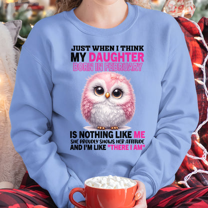 MY DAUGHTER BORN IN FEBRUARY IS NOTHING LIKE ME T-SHIRT/HOODIE/SWEATSHIRT FOR GIRL/WOMAN  - MTNN02