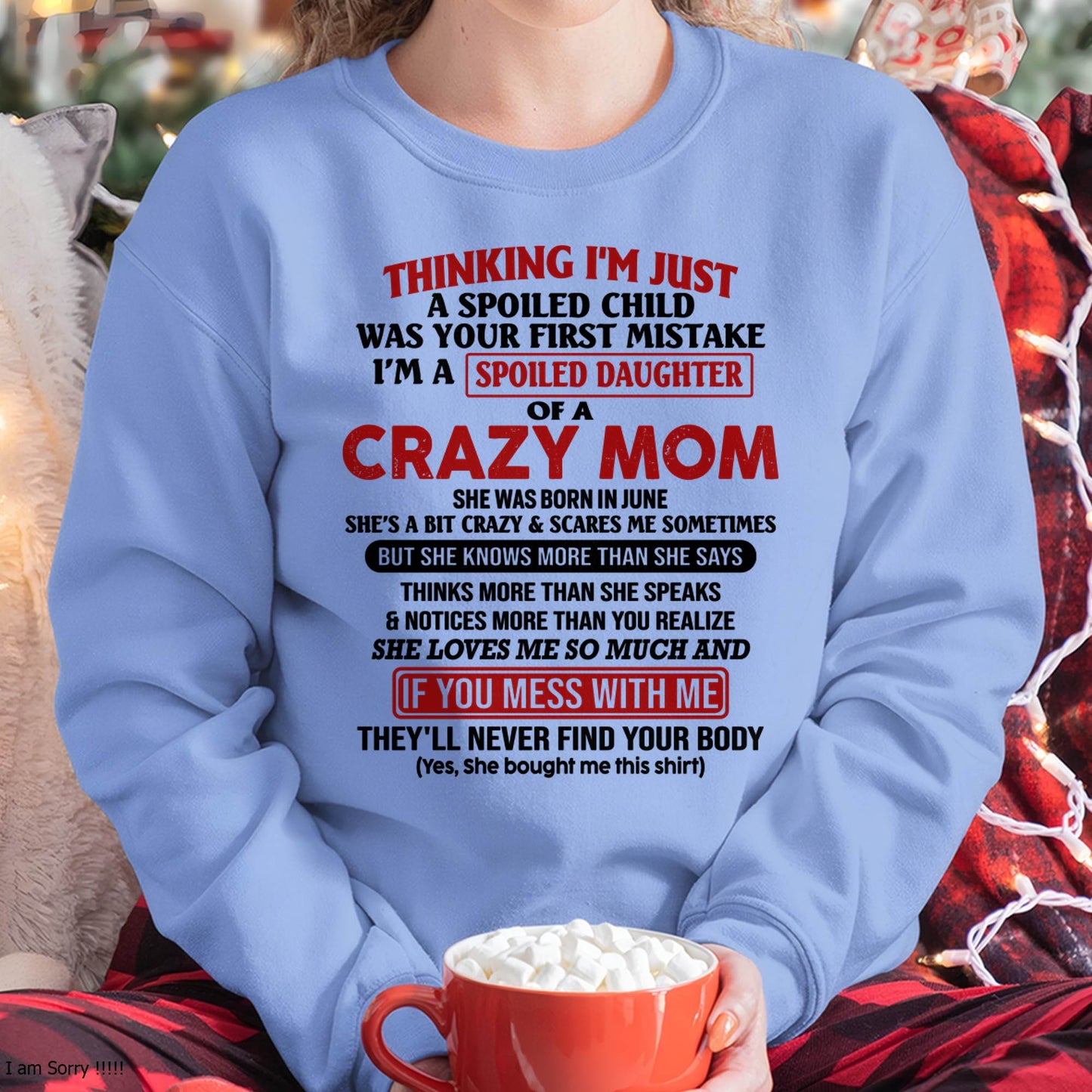June Mom - I Am Spoiled Daughter Of A Crazy Mom - Gift for Daughter From Mom - MTNN06 (SKU-TMD-SPOILED-06)