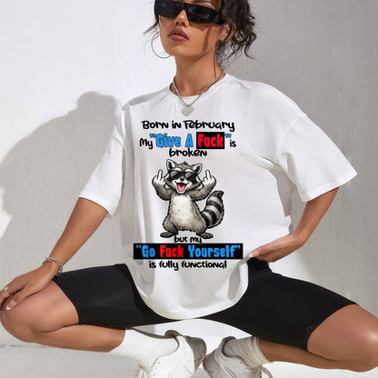 BORN IN FEBRUARY, MY "GIVE A F*CK" IS BROKEN FUNNY HUMOR BIRTHDAY MONTH T-SHIRT/HOODIE/SWEATSHIRT FOR WOMAN  - HNDS02
