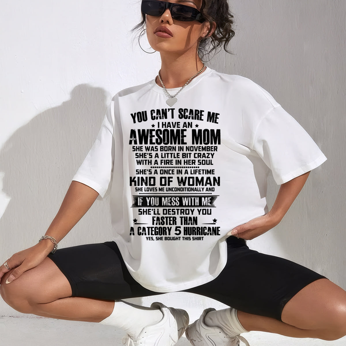 YOU CAN'T SCARE ME, BC I HAVE AN AWESOME MOM. SHE WAS BORN IN NOVEMBER - GIFT FROM MOM TO DAUGHTER FUNNY HUMOR BIRTHDAY MONTH T-SHIRT/HOODIE/SWEATSHIRT FOR GIRL/WOMAN  - MTNN11