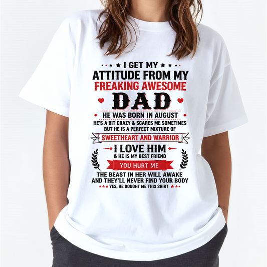 AUGUST – I GET MY ATTITUDE FROM MY FREAKING AWESOME DAD – T-SHIRT FROM DAD – MTNN08 (SKU2608-625-08)
