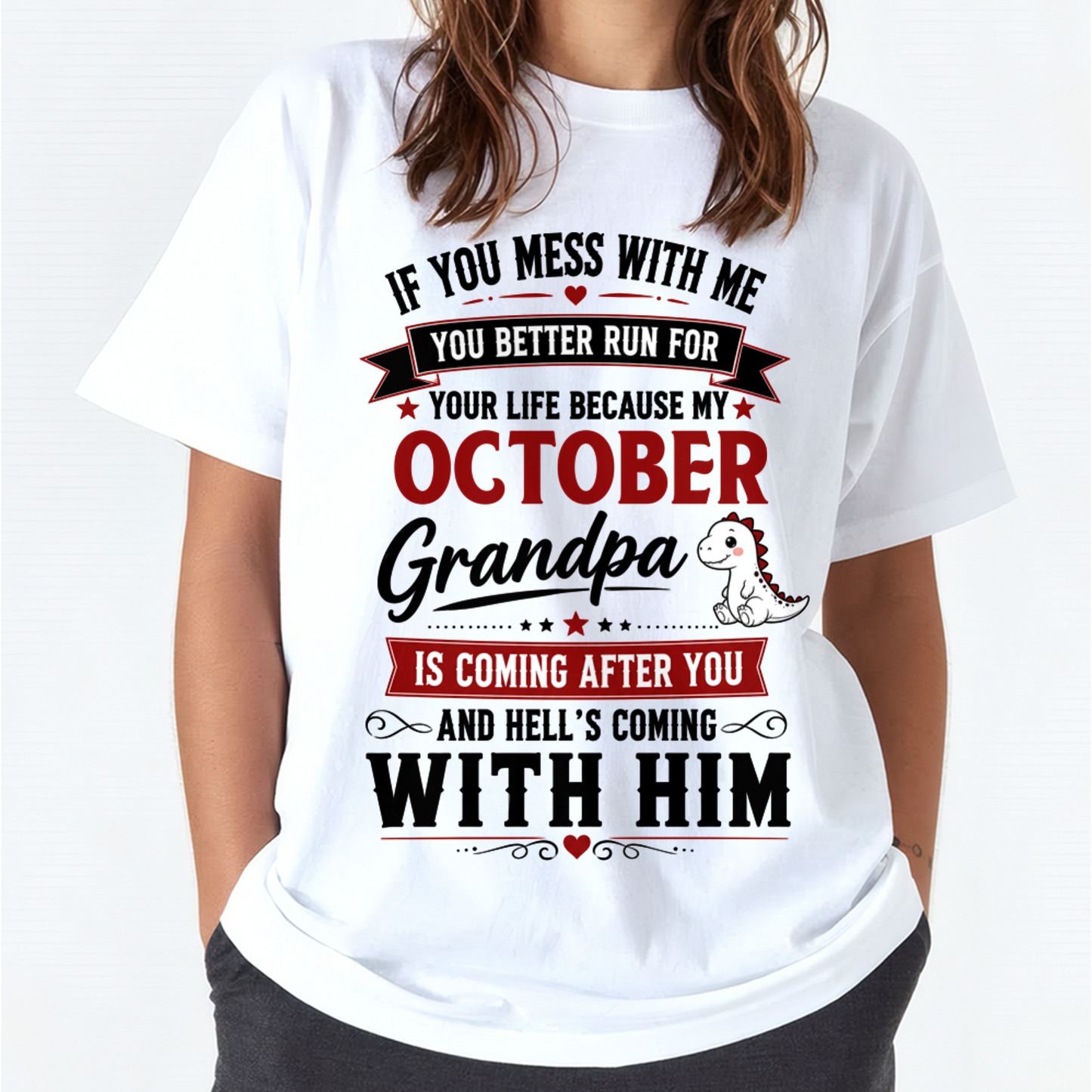 OCTOBER - IF YOU MESS WITH ME – GRANDPA IS COMING AFTER YOU - T-SHIRT FROM GRANDPA – MTNN10 (SKU2605-407-10)