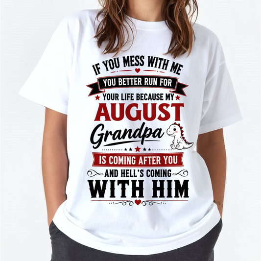 AUGUST - IF YOU MESS WITH ME – GRANDPA IS COMING AFTER YOU - T-SHIRT FROM GRANDPA – MTNN08 (SKU2605-407-08)