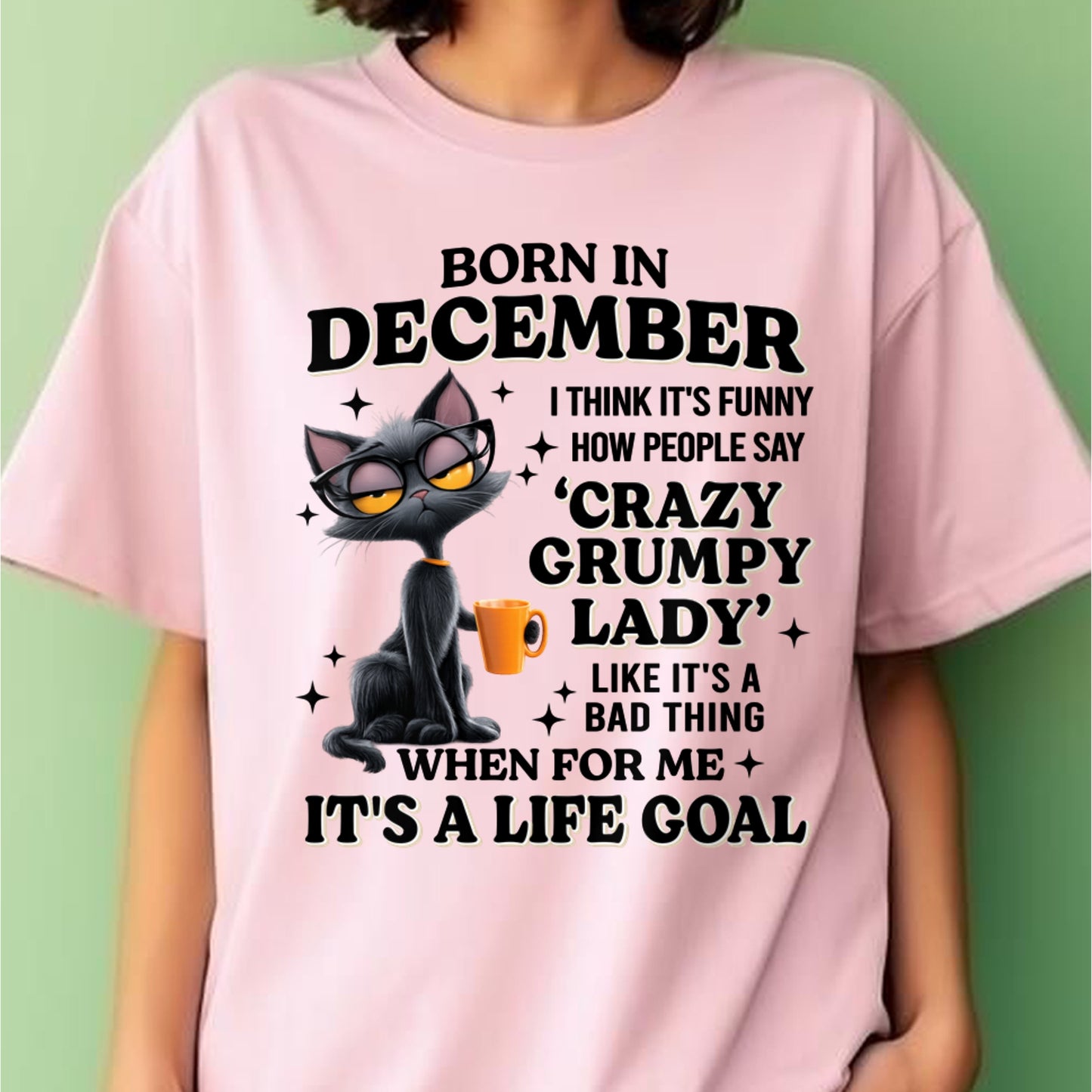 BORN IN DECEMBER, IT'S FUNNY HOW PEOPLE SAY CRAZY GRUMPY LADY FUNNY HUMOR BIRTHDAY MONTH T-SHIRT/HOODIE/SWEATSHIRT FOR WOMAN  - HNDS12