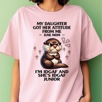 MY DAUGHTER GOT HER ATTITUDE FROM ME, JUNE MOM FUNNY HUMOR BIRTHDAY MONTH T-SHIRT/HOODIE/SWEATSHIRT FOR WOMAN  - HNDS06