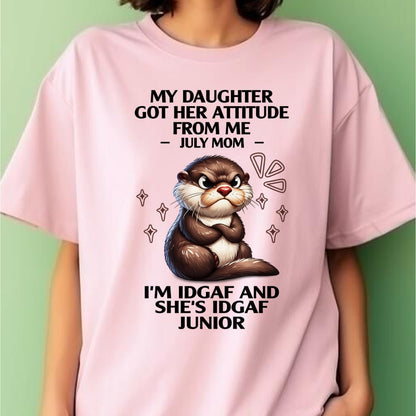 MY DAUGHTER GOT HER ATTITUDE FROM ME, JULY MOM FUNNY HUMOR BIRTHDAY MONTH T-SHIRT/HOODIE/SWEATSHIRT FOR WOMAN  - HNDS07