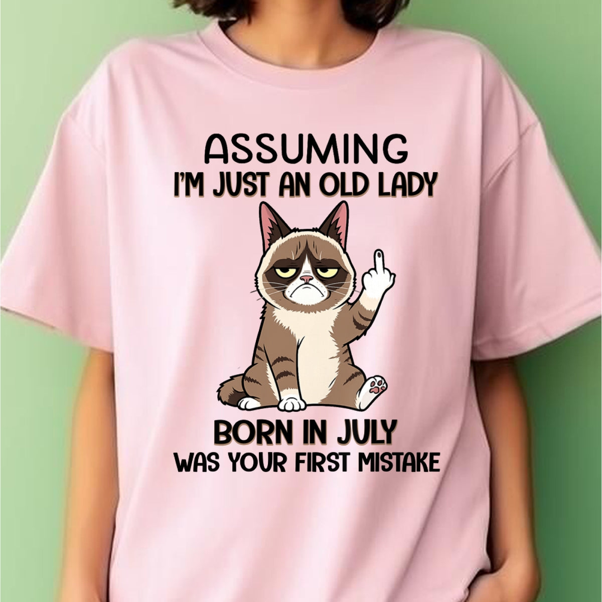 ASSUMING I'M JUST AN OLD LADY BORN IN JULY FUNNY HUMOR BIRTHDAY MONTH T-SHIRT/HOODIE/SWEATSHIRT FOR WOMAN  - HNDS07